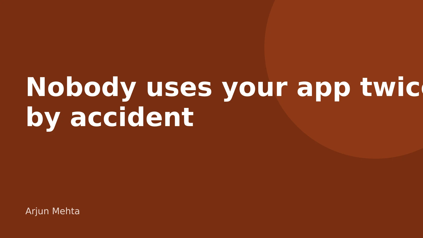 Cover image for “Nobody uses your app twice by accident”
